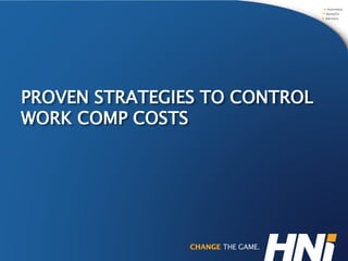PROVEN STRATEGIES TO CONTROL WORK COMP COSTS  