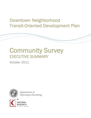 Downtown Neighborhood
Transit-Oriented Development Plan




Community Survey
EXECUTIVE SUMMARY
October 2011




      Department of
      Planning & Permitting
 