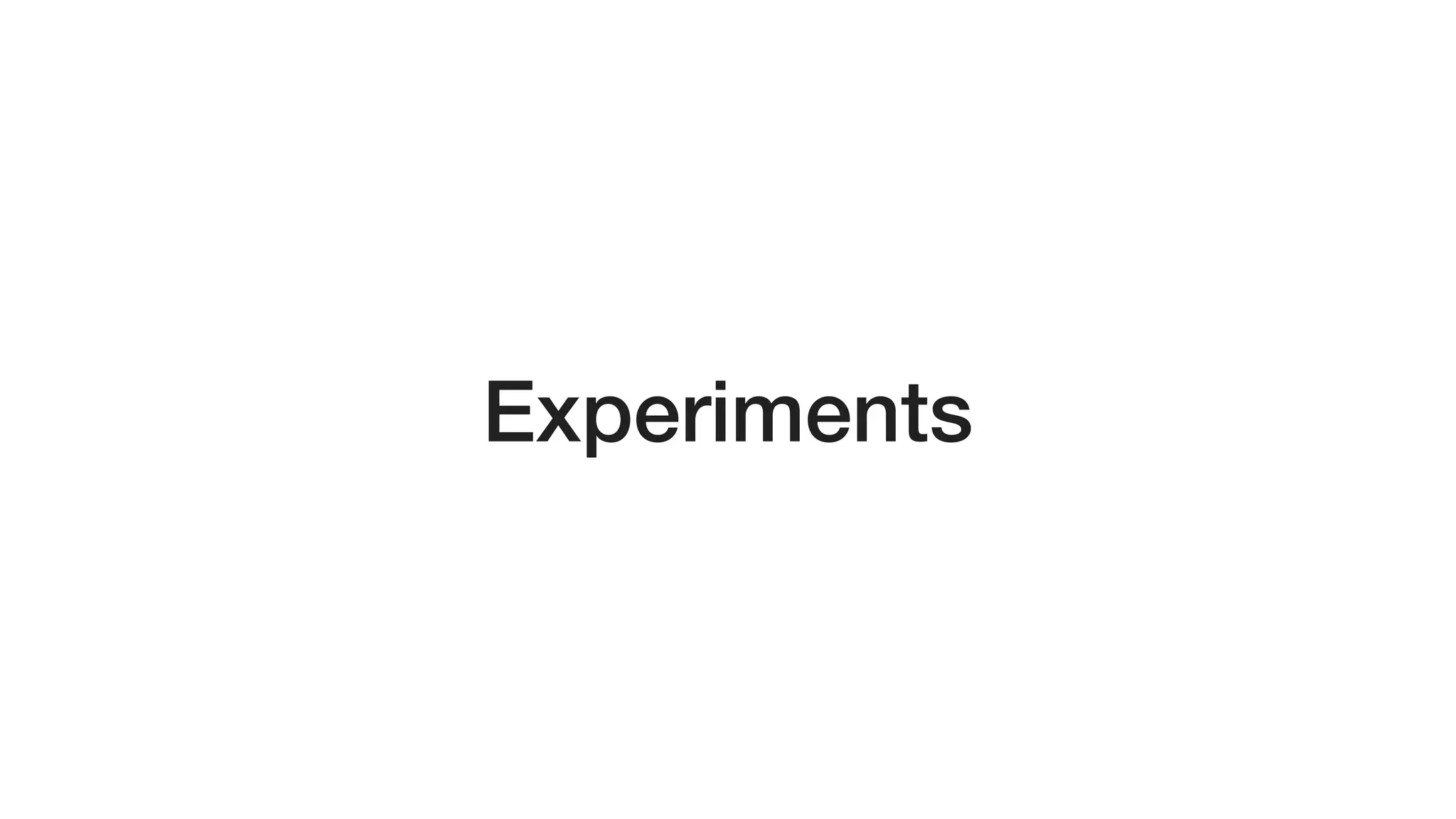 Experiments
 