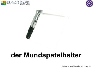 der Mundspatelhalter
              www.sprachzentrum.com.ar
 
