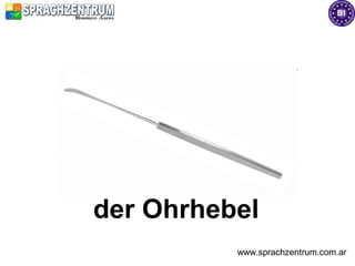 der Ohrhebel
          www.sprachzentrum.com.ar
 