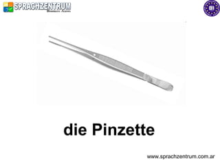 die Pinzette
          www.sprachzentrum.com.ar
 