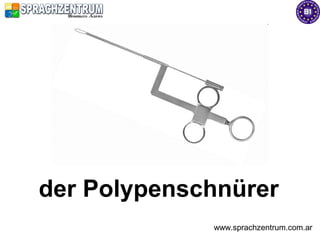 der Polypenschnürer
             www.sprachzentrum.com.ar
 