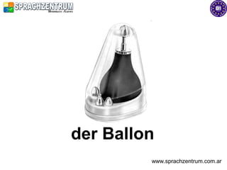 der Ballon
         www.sprachzentrum.com.ar
 