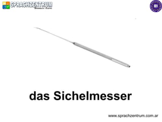 das Sichelmesser
            www.sprachzentrum.com.ar
 