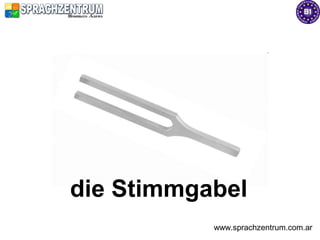 die Stimmgabel
           www.sprachzentrum.com.ar
 