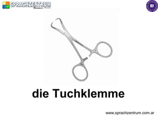 die Tuchklemme
           www.sprachzentrum.com.ar
 