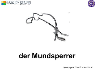 der Mundsperrer
           www.sprachzentrum.com.ar
 