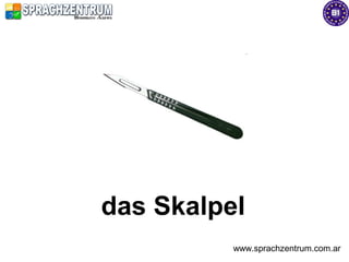 das Skalpel
          www.sprachzentrum.com.ar
 