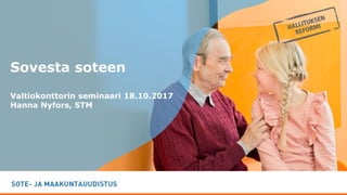 -
Sovesta soteen
Valtiokonttorin seminaari 18.10.2017
Hanna Nyfors, STM
 
