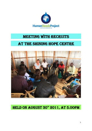 MEETING WITH RECRUITS
  AT THE SHINING HOPE CENTRE




HELD ON AUGUST 30 2011, AT 5.OOPM
                 TH




                                    1
 