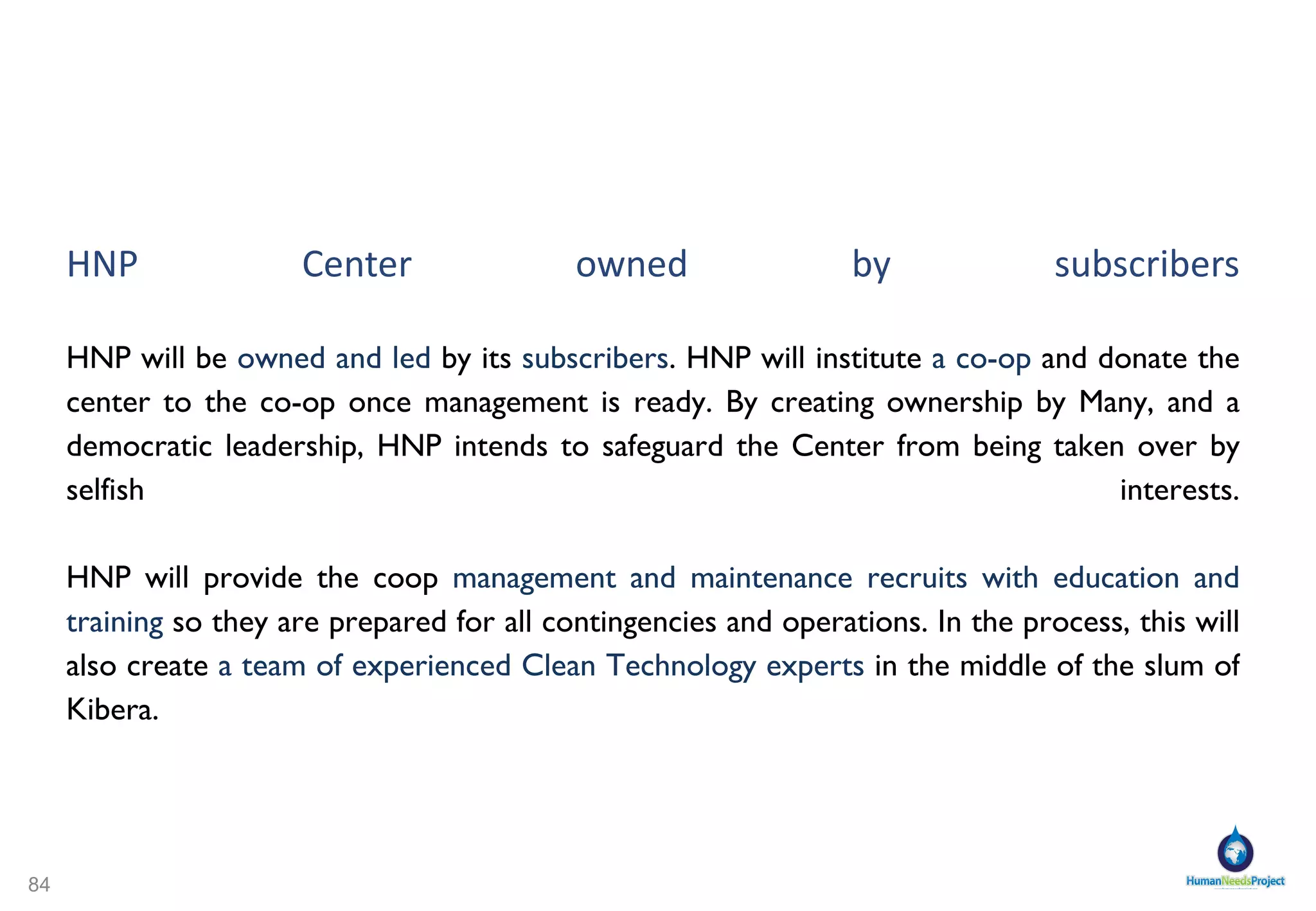 HNP - Clean technology, local resources  As with all other things,  Electricity  is also scarce in Kibera, and unreliable. Say we  dug a well.  We would have to dig deep to reach water levels, and to avoid contamination. How would we  power the pumps  to bring the water up; never mind pumping it in sufficient amounts into showers and lavatories? HNP will supply the Center with  Clean Energy , not only  Solar Energy  to  power the Center , but also the technology to deal with its  Wastewater. Clean Technology is  relatively cheap and very reliable , and is very  well adapted to single-user solutions where general infrastructure is lacking. HNP ’s Technical team provides the Center with the  latest innovations  and is committed to sourcing all possible materials locally and to hire locally whenever possible. 