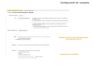 Páginas que usan el motor de búsqueda para
sus búsquedas internas
Segmentación de campañas
Conﬁguración de campaña
 