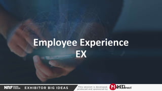 Employee Experience
EX
 