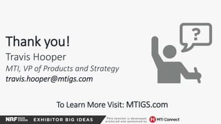 To Learn More Visit: MTIGS.com
Thank you!
Travis Hooper
MTI, VP of Products and Strategy
travis.hooper@mtigs.com
 