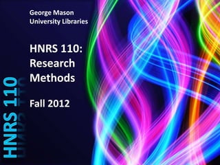 George Mason
University Libraries


HNRS 110:
Research
Methods

Fall 2012
 