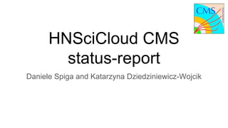 HNSciCloud CMS
status-report
Daniele Spiga and Katarzyna Dziedziniewicz-Wojcik
 