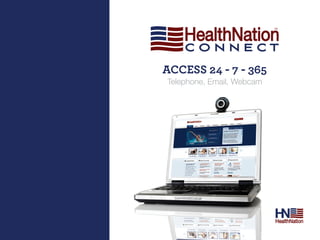 ACCess 24 - 7 - 365
Telephone, Email, Webcam
 