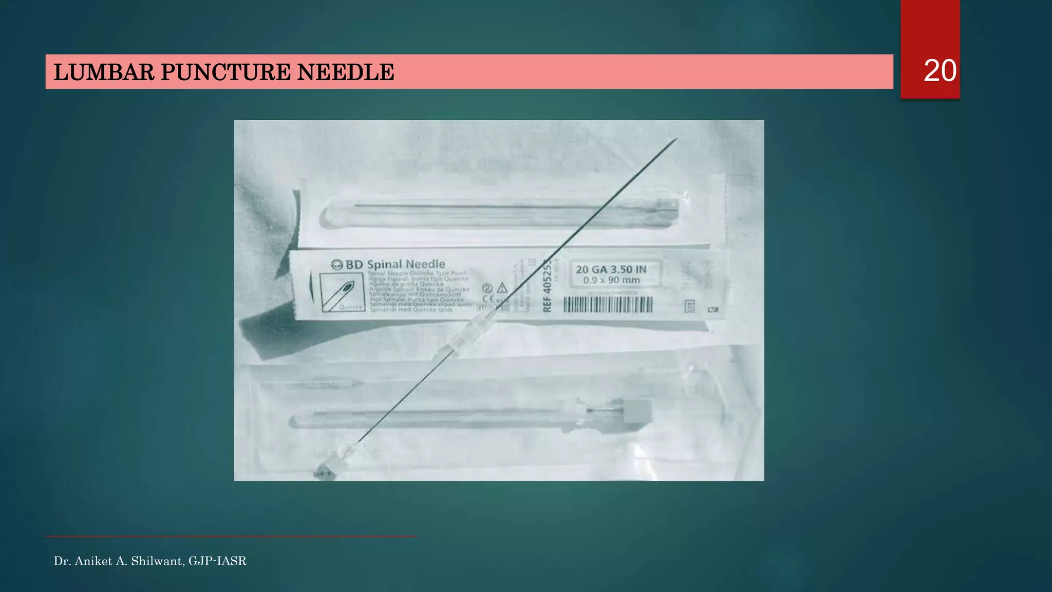 20LUMBAR PUNCTURE NEEDLE
Dr. Aniket A. Shilwant, GJP-IASR
 