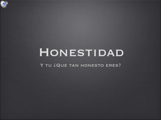 Honestidad ,[object Object]