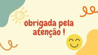 obrigada pela
atenção !
 