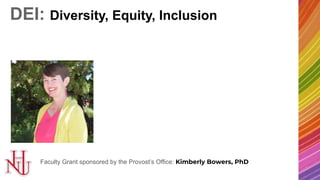 Left Brain, Right Brain
DEI: Diversity, Equity, Inclusion
Faculty Grant sponsored by the Provost’s Office: Kimberly Bowers...