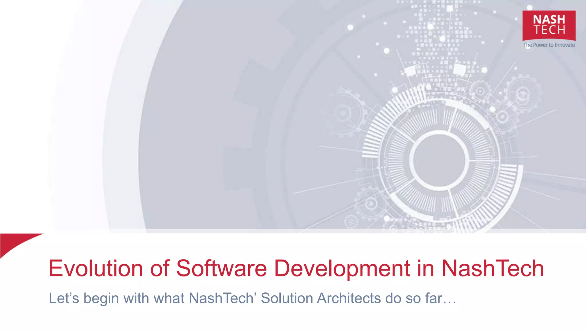 Evolution of Software Development in NashTech
Let’s begin with what NashTech’ Solution Architects do so far…
 