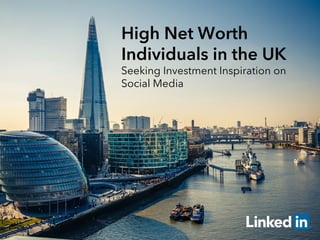 High Net Worth
Individuals in the UK
Seeking Investment Inspiration on
Social Media
 