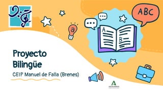 CEIP Manuel de Falla (Brenes)
Proyecto
Bilingüe
 