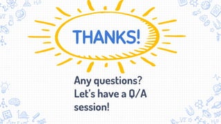 THANKS!
Any questions?
Let’s have a Q/A
session!
 