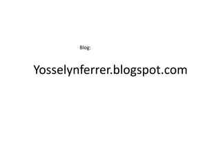 Yosselynferrer.blogspot.com Blog: 