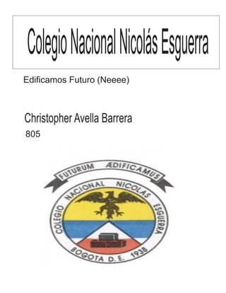 ColegioNacionalNicolásEsguerra
Christopher Avella Barrera
Edificamos Futuro (Neeee)
805
 