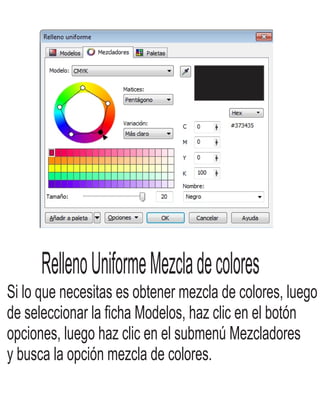 RellenoUniformeMezcladecolores
Si lo que necesitas es obtener mezcla de colores, luego
de seleccionar la ficha Modelos, haz clic en el botón
opciones, luego haz clic en el submenú Mezcladores
y busca la opción mezcla de colores.
 
