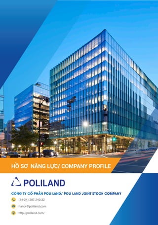 CÔNG TY CỔ PHẦN POLI LAND/ POLI LAND JOINT STOCK COMPANY
HỒ SƠ NĂNG LỰC/ COMPANY PROFILE
(84-24) 387.240.32
hanoi@ poliland.com
http://poliland.com/
 