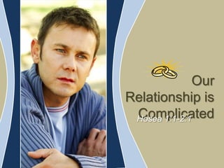 Our Relationship is Complicated Hosea 1:1-2:1 