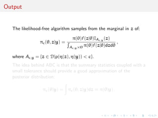 c Intractable likelihood 
Missing (too much missing!) data structure: 
f (yj) = 
Z 
G 
f (yjG, )f (Gj)dG 
cannot be computed in a manageable way... 
[Stephens  Donnelly, 2000] 
The genealogies are considered as nuisance parameters 
This modelling clearly diers from the phylogenetic perspective 
where the tree is the parameter of interest. 
 