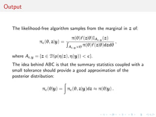 c Intractable likelihood 
Missing (too much missing!) data structure: 
f (yj) = 
Z 
G 
f (yjG, )f (Gj)dG 
cannot be computed in a manageable way... 
[Stephens  Donnelly, 2000] 
The genealogies are considered as nuisance parameters 
This modelling clearly diers from the phylogenetic perspective 
where the tree is the parameter of interest. 
 