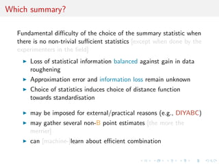 A as A...pproximative 
When y is a continuous random variable, strict equality z = y is 
replaced with a tolerance zone 
(y, z) 6  
where  is a distance 
Output distributed from 
() Pf(y, z)  g 
def 
/ (j(y, z)  ) 
[Pritchard et al., 1999] 
 
