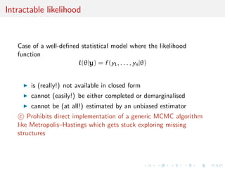 Intractable likelihood 
Case of a well-de 