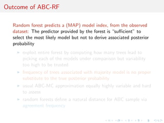 (y) 
 
Approximating posterior 
prob's of models = regression 
problem where 
 
M = m 
I response is 1 
	 
, 
I covariates are summary 
statistics (z), 
I loss is, e.g., L2 
Method of choice in DIYABC 
is local polytomous logistic 
regression 
 