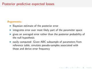 (y)) 
In this perspective: 
I (iid) data set reference 
table simulated during 
stage A) 
I observed y becomes a 
new data point 
Note that: 
I predicting m is a 
classi 