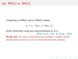 Leaning towards machine learning 
Main notions: 
I ABC-MC seen as learning about which model is most 
appropriate from a huge (reference) table 
I exploiting a large number of summary statistics not an issue 
for machine learning methods intended to estimate ecient 
combinations 
I abandoning (temporarily?) the idea of estimating posterior 
probabilities of the models, poorly approximated by machine 
learning methods, and replacing those by posterior predictive 
expected loss 
 