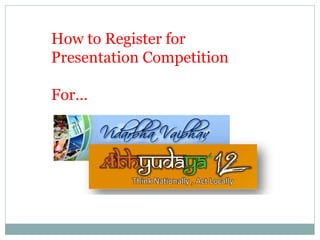 How to Register for Presentation Competition For…  