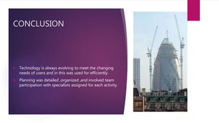 CONCLUSION
 Technology is always evolving to meet the changing
needs of users and in this was used for efficiently.
 Planning was detailed ,organized ,and involved team
participation with specialists assigned for each activity.
 