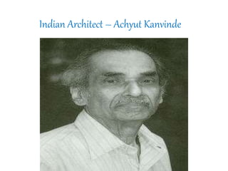 Indian Architect – Achyut Kanvinde
 