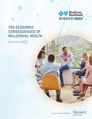 This report was written and prepared by:
Published Nov. 6, 2019
THE ECONOMIC
CONSEQUENCES OF
MILLENNIAL HEALTH
 