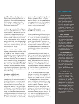 quellofener Sotware. Die Organisationen
haben auf die Kritik reagiert und suchen in
jüngster Zeit immer häuiger den Kontakt zu
den Open-Source-Gruppen, die mit ihrer
großen User-Basis einschlägige Standards
viel schneller testen können.
Aus der Menge unterschiedlichster Organisa-
tionen und Verbände hebt Forrester die Cloud
Security Alliance (CSA) hervor, die in Sachen
Cloud Security inzwischen durchaus aner-
kannt ist und beispielsweise Hewlet-Packard
Enterprise (HPE) als Partner gewonnen hat.
Zu den Errungenschaten der CSA gehören vor
allem Zertiizierungs- und Trainingsprogram-
me für Cloud-Experten, darunter das Certii-
cate of Cloud Security Knowledge, CloudAudit
und Cloud Controls Matrix.
Für besonders relevant halten die Forrester-
Experten auch sogenannte Customer Councils.
So sei etwa der Cloud Standards Customer
Council (CSCC) der Object Management Group
(OMG) derzeit die einzige auf Endbenutzer aus-
gerichtete Organisation im Cloud-Umfeld. Zu
seinen Mitgliedern gehören mehr als 600 Un-
ternehmen, darunter AT&T, Boeing, Citigroup,
Ford Motor und Lockheed Martin. Der CSCC
organisiert sich rund um typische Probleme
von Cloud-Anwendern, darunter beispielswei-
se branchenspeziische Einsätze, Datenschutz,
SLAs und Security.
Open-Source-Projekte für IaaS:
OpenStack macht das Rennen
Die Bedeutung von Open-Source-Sotware in
Cloud-Projekten nimmt weltweit zu. Fast 60
Prozent der von Forrester befragten IT-Ent-
scheider mit Cloud-Plänen aus Europa und
Nordamerika gaben an, in den kommenden
zwölf Monaten vermehrt quellofene Sotware
einzusetzen. Gefragt nach den Private-Cloud-
Plänen, erklärte eine große Mehrheit, dafür
eine kommerzielle Distribution eines einschlä-
gigen Open-Source-Projekts nutzen zu wollen.
Im Bereich Infrastructure as a Service (IaaS)
gibt es aktuell vier maßgebliche Open-Source-
Projekte: OpenNebula Project, Eucalyptus,
Apache CloudStack und OpenStack. Nach Ein-
schätzung von Forrester hat aber einzig Open-
Stack das Potenzial und die Marktpräsenz, um
einen De-facto-Standard zu setzen.
Aukommende Standards:
Cloud Foundry, Kubernetes, Azure
Dessen ungeachtet empiehlt Forrester IT-Ver-
antwortlichen, auch aukommende Standards
im Auge zu behalten. Dazu gehört beispiels-
weise Cloud Foundry, laut den Analysten der-
zeit die größte Open-Source-Community im
PaaS-Umfeld. Ähnlich wie bei OpenStack treibt
hier eine Stitung die Entwicklungsarbeiten
voran, die von mächtigen IT-Herstellern unter-
stützt wird, darunter Dell, EMC, HPE, IBM,
Pivotal und VMware.
Die größte Bedrohung für Cloud Foundry auf
dem Weg zu einem De-facto-Standard könnte
die Vorliebe etlicher Entwickler für Container-
Techniken werden, erwartet Forrester. Hier
kommt beispielsweise das Open-Source-Sys-
tem Kubernetes ins Spiel. Dabei handelt es
sich nicht um eine Cloud-Platform, sondern
um eine Technik zur Container-Orchestrierung,
die einst von Google entwickelt und später der
Open-Source-Community übergeben wurde.
Last, but not least ist auch Microsot Azure
dabei, sich zu einem De-facto-Standard für die
Cloud zu entwickeln, beobachten die Forrester-
Experten. Zwar sei AWS in Sachen Funktionali-
tät nach wie vor weit vorn im Public-Cloud-
Markt. Doch dahinter platziere sich Azure als
Nummer zwei. In jüngster Zeit habe Microsot
erheblich an Boden gutgemacht, beispiels-
weise unterstützten die hauseigenen Cloud-
Management-Tools nun mehr Platformen, und
der Anbieter gewährt Azure-Kunden großzügi-
ge Rabate auf andere Microsot-Produkte. Für
viele Cloud-Entwickler werde die Unterstüt-
zung von Azure-APIs schon bald der Normal-
fall sein, prognostiziert Forrester.
D Treten Sie dem CSCC bei
Auch wenn Sie kein Experte in
der Entwicklung von Cloud-
Standards sind, können Sie von
einem Engagement im Cloud
Standards Customer Council
(CSCC) mit seinen 600 Mitglieds-
unternehmen proﬁtieren. Die
Organisation ermöglicht es, Kon-
takte zu anderen Cloud-Nutzern
zu knüpfen und Erfahrungen aus-
zutauschen.
D Sichere Kandidaten
AWS ist der De-facto-Standard,
und die meisten anderen Lösun-
gen im Markt schreiben gegen
AWS-APIs, um die Interoperabi-
lität der Systeme zu gewähr-
leisten. OpenStack-basierte
Lösungen sind gerade dabei, den
Markt zu erobern, und werden
ebenfalls einen großen Einﬂuss
auf API-Standards haben.
D Cloud-Management-Tools
Solange es noch keine echten
Standards gibt, füllen Manage-
ment-Tools die Lücken in Sachen
Funktionalität und Interoperabi-
lität. Nutzen Sie solche Lösun-
gen, um Ihr Cloud-Portfolio über
eine einzige Plattform wie etwa
RightScale zu verwalten. Sie
übernimmt Aufgaben wie
Security, Monitoring und Cloud-
Lifecycle-Management.
D Nutzen Sie Standards
Wenn Cloud-Standards noch
fehlen, sollten Sie, wo immer
möglich, auf Standards in den
Bereichen Internet, Management,
Virtualisierung und Web-Ser-
vices setzen. Cloud-Standards
werden häuﬁg aus ebensolchen
Speziﬁkationen abgeleitet. Wenn
Sie beispielsweise Netz-Monito-
ring und Analytics-Lösungen
bewerten, achten Sie auf stan-
dardisierte Monitoring-Methoden
oder Data-Center-zu-Data-Cen-
ter-Protokolle.
Das rät Forrester
 