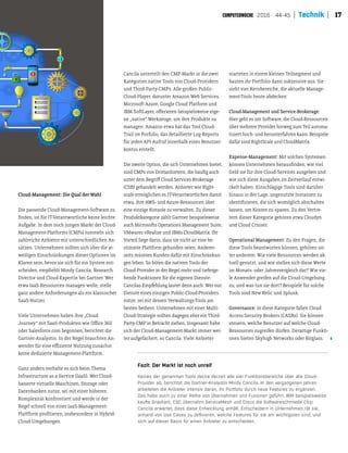 172016 44-45 Technik
Cloud-Management: Die Qual der Wahl
Die passende Cloud-Management-Sotware zu
inden, ist für IT-Verantwortliche keine leichte
Aufgabe. In dem noch jungen Markt der Cloud-
Management-Platforms (CMPs) tummeln sich
zahlreiche Anbieter mit unterschiedlichen An-
sätzen. Unternehmen sollten sich über die je-
weiligen Einschränkungen dieser Optionen im
Klaren sein, bevor sie sich für ein System ent-
scheiden, empiehlt Mindy Cancila, Research
Director und Cloud-Expertin bei Gartner. Wer
etwa IaaS-Ressourcen managen wolle, stelle
ganz andere Anforderungen als ein klassischer
SaaS-Nutzer.
Viele Unternehmen haben ihre „Cloud
Journey“ mit SaaS-Produkten wie Oice 365
oder Salesforce.com begonnen, berichtet die
Gartner-Analystin. In der Regel brauchten An-
wender für eine eiziente Nutzung zunächst
keine dedizierte Management-Platform.
Ganz anders verhalte es sich beim Thema
Infrastructure as a Service (IaaS). Wer Cloud-
basierte virtuelle Maschinen, Storage oder
Datenbanken nutze, sei mit einer höheren
Komplexität konfrontiert und werde in der
Regel schnell von einer IaaS-Management-
Platform proitieren, insbesondere in Hybrid-
Cloud-Umgebungen.
Cancila unterteilt den CMP-Markt in die zwei
Kategorien native Tools von Cloud-Providern
und Third-Party-CMPs. Alle großen Public-
Cloud-Player, darunter Amazon Web Services,
Microsot Azure, Google Cloud Platform und
IBM SotLayer, oferieren beispielsweise eige-
ne „native“ Werkzeuge, um ihre Produkte zu
managen. Amazon etwa hat das Tool Cloud-
Trail im Porfolio, das detaillierte Log-Reports
für jeden API-Aufruf innerhalb eines Benutzer-
kontos erstellt.
Die zweite Option, die sich Unternehmen bietet,
sind CMPs von Dritanbietern, die häuig auch
unter dem Begrif Cloud Services Brokerage
(CSB) gehandelt werden. Anbieter wie Right-
scale ermöglichen es IT-Verantwortlichen damit
etwa, ihre AWS- und Azure-Ressourcen über
eine einzige Konsole zu verwalten. Zu dieser
Produktkategorie zählt Gartner beispielsweise
auch Microsots Operations Management Suite,
VMwares vRealize und IBMs CloudMatrix. Ihr
Vorteil liege darin, dass sie nicht an eine be-
stimmte Platform gebunden seien. Anderer-
seits müssten Kunden dafür mit Einschränkun-
gen leben. So böten die nativen Tools der
Cloud-Provider in der Regel mehr und tieferge-
hende Funktionen für die eigenen Dienste.
Cancilas Empfehlung lautet denn auch: Wer nur
Dienste eines einzigen Public-Cloud-Providers
nutze, sei mit dessen Verwaltungs-Tools am
besten bedient. Unternehmen mit einer Multi-
Cloud-Strategie sollten dagegen eher ein Third-
Party-CMP in Betracht ziehen. Insgesamt habe
sich der Cloud-Management-Markt immer wei-
ter aufgefächert, so Cancila. Viele Anbieter
starteten in einem kleinen Teilsegment und
bauten ihr Portfolio dann sukzessive aus. Sie
sieht vier Kernbereiche, die aktuelle Manage-
ment-Tools heute abdecken:
Cloud-Management und Service-Brokerage:
Hier geht es um Sotware, die Cloud-Ressourcen
über mehrere Provider hinweg zum Teil automa-
tisiert hoch- und herunterfahren kann. Beispiele
dafür sind RightScale und CloudMatrix.
Expense-Management: Mit solchen Systemen
können Unternehmen herausinden, wie viel
Geld sie für ihre Cloud-Services ausgeben und
wie sich diese Ausgaben im Zeitverlauf entwi-
ckelt haben. Einschlägige Tools sind darüber
hinaus in der Lage, ungenutzte Instanzen zu
identiizieren, die sich womöglich abschalten
lassen, um Kosten zu sparen. Zu den Vertre-
tern dieser Kategorie gehören etwa Cloudyn
und Cloud Cruiser.
Operational Management: Zu den Fragen, die
diese Tools beantworten können, gehören un-
ter anderem: Wie viele Ressourcen werden ak-
tuell genutzt, und wie stellen sich diese Werte
im Monats- oder Jahresvergleich dar? Wie vie-
le Anwender greifen auf die Cloud-Umgebung
zu, und was tun sie dort? Beispiele für solche
Tools sind New Relic und Splunk.
Governance: In diese Kategorie fallen Cloud
Access Security Brokers (CASBs). Sie können
steuern, welche Benutzer auf welche Cloud-
Ressourcen zugreifen dürfen. Derartige Funkti-
onen bieten Skyhigh Networks oder Bitglass.
Fazit: Der Markt ist noch unreif
Keines der genannten Tools decke derzeit alle vier Funktionsbereiche über alle Cloud-
Provider ab, berichtet die Gartner-Analystin Mindy Cancila. In den vergangenen Jahren
arbeiteten die Anbieter intensiv daran, ihr Portfolio durch neue Features zu ergänzen.
Das habe auch zu einer Reihe von Übernahmen und Fusionen geführt. IBM beispielsweise
kaufte Gravitant, CSC übernahm ServiceMesh und Cisco die Softwareschmiede Cliqr.
Cancila erwartet, dass diese Entwicklung anhält. Entscheidern in Unternehmen rät sie,
anhand von Use Cases zu deﬁnieren, welche Features für sie am wichtigsten sind, und
sich auf dieser Basis für einen Anbieter zu entscheiden.
 