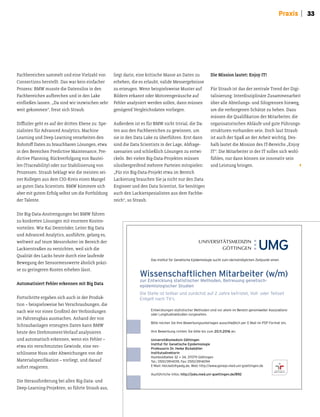 33Praxis
Fachbereichen sammelt und eine Vielzahl von
Connections herstellt. Das war kein einfacher
Prozess: BMW musste die Datensilos in den
Fachbereichen aubrechen und in den Lake
einließen lassen. „Da sind wir inzwischen sehr
weit gekommen“, freut sich Straub.
Diiziler geht es auf der driten Ebene zu: Spe-
zialisten für Advanced Analytics, Machine
Learning und Deep Learning verarbeiten den
Rohstof Daten zu brauchbaren Lösungen, etwa
in den Bereichen Predictive Maintenance, Pre-
dictive Planning, Rückverfolgung von Bautei-
len (Traceability) oder zur Stabilisierung von
Prozessen. Straub beklagt wie die meisten sei-
ner Kollegen aus dem CIO-Kreis einen Mangel
an guten Data Scientists. BMW kümmere sich
aber mit gutem Erfolg selbst um die Fortbildung
der Talente.
Die Big-Data-Anstrengungen bei BMW führen
zu konkreten Lösungen mit enormen Kosten-
vorteilen. Wie Kai Demtröder, Leiter Big Data
und Advanced Analytics, ausführte, gelang es,
weltweit auf teure Messroboter im Bereich der
Lackierstraßen zu verzichten, weil sich die
Qualität des Lacks heute durch eine laufende
Bewegung der Sensormesswerte ähnlich präzi-
se zu geringeren Kosten erheben lässt.
Automatisiert Fehler erkennen mit Big Data
Fortschrite ergaben sich auch in der Produk-
tion – beispielsweise bei Verschraubungen, die
nach wie vor einen Großteil der Verbindungen
im Fahrzeugbau ausmachen. Anhand der von
Schraubanlagen erzeugten Daten kann BMW
heute den Drehmoment-Verlauf analysieren
und automatisch erkennen, wenn ein Fehler –
etwa ein verschmutztes Gewinde, eine ver-
schlissene Nuss oder Abweichungen von der
Materialspeziikation – vorliegt, und darauf
sofort reagieren.
Die Herausforderung bei allen Big-Data- und
Deep-Learning-Projekten, so führte Straub aus,
liegt darin, eine kritische Masse an Daten zu
erheben, die es erlaubt, valide Messergebnisse
zu erzeugen. Wenn beispielsweise Muster auf
Bildern erkannt oder Motorengeräusche auf
Fehler analysiert werden sollen, dann müssen
genügend Vergleichsdaten vorliegen.
Außerdem ist es für BMW nicht trivial, die Da-
ten aus den Fachbereichen zu gewinnen, um
sie in den Data Lake zu überführen. Erst dann
sind die Data Scientists in der Lage, Abfrage-
szenarien und schließlich Lösungen zu entwi-
ckeln. Bei vielen Big-Data-Projekten müssen
siloübergreifend mehrere Parteien mitspielen:
„Für ein Big-Data-Projekt etwa im Bereich
Lackierung brauchen Sie ja nicht nur den Data
Engineer und den Data Scientist, Sie benötigen
auch den Lackierspezialisten aus dem Fachbe-
reich“, so Straub.
Die Mission lautet: Enjoy IT!
Für Straub ist das der zentrale Trend der Digi-
talisierung: Interdisziplinäre Zusammenarbeit
über alle Abteilungs- und Silogrenzen hinweg,
um die verborgenen Schätze zu heben. Dazu
müssen die Qualiikation der Mitarbeiter, die
organisatorischen Abläufe und gute Führungs-
strukturen vorhanden sein. Doch laut Straub
ist auch der Spaß an der Arbeit wichtig. Des-
halb lautet die Mission des IT-Bereichs „Enjoy
IT“: Die Mitarbeiter in der IT sollen sich wohl-
fühlen, nur dann können sie innovativ sein
und Leistung bringen. k
Wissenschaftlichen Mitarbeiter (w/m)
zur Entwicklung statistischer Methoden, Betreuung genetisch-
epidemiologischer Studien
Die Stelle ist teilbar und zunächst auf 2 Jahre befristet, Voll- oder Teilzeit
Entgelt nach TV-L
Das Institut für Genetische Epidemiologie sucht zum nächstmöglichen Zeitpunkt einen
Entwicklungen statistischer Methoden sind vor allem im Bereich genomweiter Assoziations-
oder Longitudinalstudien vorgesehen.
Bitte reichen Sie Ihre Bewerbungsunterlagen ausschließlich per E-Mail im PDF-Format ein.
Ihre Bewerbung richten Sie bitte bis zum 20.11.2016 an:
Universitätsmedizin Göttingen
Institut für Genetische Epidemiologie
Professorin Dr. Heike Bickeböller
Institutsdirektorin
Humboldtallee 32 + 34, 37079 Göttingen
Tel.: 0551/3914019, Fax: 0551/3914094
E-Mail: hbickeb@gwdg.de, Web: http://www.genepi.med.uni-goettingen.de
Ausführliche Infos: http://jobs.med.uni-goettingen.de/892
 