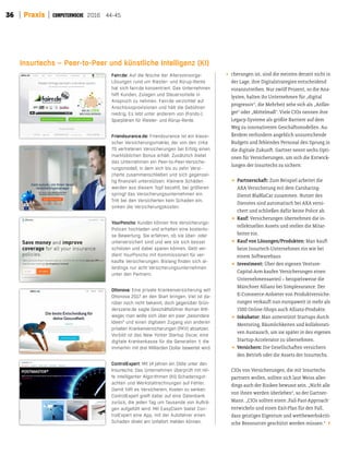 36 Praxis 2016 44-45
cherungen ist, sind die meisten derzeit nicht in
der Lage, ihre Digitalstrategien entscheidend
voranzutreiben. Nur zwölf Prozent, so die Ana-
lysten, halten ihr Unternehmen für „digital
progressiv“, die Mehrheit sehe sich als „Anfän-
ger“ oder „Mitelmaß“. Viele CIOs nennen ihre
Legacy-Systeme als größte Barriere auf dem
Weg zu innovativeren Geschätsmodellen. Au-
ßerdem verhindern angeblich unzureichende
Budgets und fehlendes Personal den Sprung in
die digitale Zukunt. Gartner nennt sechs Opti-
onen für Versicherungen, um sich die Entwick-
lungen der Insurtechs zu sichern:
D Partnerschat: Zum Beispiel arbeitet die
AXA Versicherung mit dem Carsharing-
Dienst BlaBlaCar zusammen. Nutzer des
Dienstes sind automatisch bei AXA versi-
chert und schließen dafür keine Police ab.
D Kauf: Versicherungen übernehmen die in-
tellektuellen Assets und stellen die Mitar-
beiter ein.
D Kauf von Lösungen/Produkten: Man kaut
beim Insurtech-Unternehmen ein wie bei
einem Sotwarehaus.
D Investment: Über den eigenen Venture-
Capital-Arm kaufen Versicherungen einen
Unternehmensanteil – beispielsweise die
Münchner Allianz bei Simplesurance. Der
E-Commerce-Anbieter von Produktversiche-
rungen verkaut nun europaweit in mehr als
1500 Online-Shops auch Allianz-Produkte.
D Inkubator: Man unterstützt Startups durch
Mentoring, Räumlichkeiten und kollaborati-
ven Austausch, um sie später in den eigenen
Startup-Accelerator zu übernehmen.
D Versichern: Die Gesellschaten versichern
den Betrieb oder die Assets der Insurtechs.
CIOs von Versicherungen, die mit Insurtechs
partnern wollen, sollten sich laut Weiss aller-
dings auch der Risiken bewusst sein. „Nicht alle
von ihnen werden überleben“, so der Gartner-
Mann. „CIOs sollten einen ,Fail-Fast-Approach‘
entwickeln und einen Exit-Plan für den Fall,
dass geistiges Eigentum und wetbewerbskriti-
sche Ressourcen geschützt werden müssen.“ k
Insurtechs – Peer-to-Peer und künstliche Intelligenz (KI)
Fairr.de: Auf die Nische der Altersvorsorge-
Lösungen rund um Riester- und Rürup-Rente
hat sich fairr.de konzentriert. Das Unternehmen
hilft Kunden, Zulagen und Steuervorteile in
Anspruch zu nehmen. Fairr.de verzichtet auf
Anschlussprovisionen und hält die Gebühren
niedrig. Es lebt unter anderem von (Fonds-)
Sparplänen für Riester- und Rürup-Rente.
Friendsurance.de: Friendsurance ist ein klassi-
scher Versicherungsmakler, der von den zirka
70 vertretenen Versicherungen bei Erfolg einen
marktüblichen Bonus erhält. Zusätzlich bietet
das Unternehmen ein Peer-to-Peer-Versiche-
rungsmodell, in dem sich bis zu zehn Versi-
cherte zusammenschließen und sich gegensei-
tig ﬁnanziell unterstützen. Kleinere Schäden
werden aus diesem Topf bezahlt, bei größeren
springt das Versicherungsunternehmen ein.
Tritt bei den Versicherten kein Schaden ein,
sinken die Versicherungskosten.
YourPoncho: Kunden können ihre Versicherungs-
Policen hochladen und erhalten eine kostenlo-
se Bewertung. Sie erfahren, ob sie über- oder
unterversichert sind und wie sie sich besser
schützen und dabei sparen können. Geld ver-
dient YourPoncho mit Kommissionen für ver-
kaufte Versicherungen. Bislang ﬁnden sich al-
lerdings nur acht Versicherungsunternehmen
unter den Partnern.
Ottonova: Eine private Krankenversicherung will
Ottonova 2017 an den Start bringen. Viel ist da-
rüber noch nicht bekannt, doch gegenüber Grün-
derszene.de sagte Geschäftsführer Roman Ritt-
weger, man wolle sich über ein paar „besondere
Ideen“ und einen digitalen Zugang von anderen
privaten Krankenversicherungen (PKV) absetzen.
Vorbild ist das New Yorker Startup Oscar, eine
digitale Krankenkasse für die Generation Y, die
immerhin mit drei Milliarden Dollar bewertet wird.
ControlExpert: Mit 14 Jahren ein Oldie unter den
Insurtechs: Das Unternehmen überprüft mit Hil-
fe intelligenter Algorithmen (KI) Schadensgut-
achten und Werkstattrechnungen auf Fehler.
Damit hilft es Versicherern, Kosten zu senken.
ControlExpert greift dabei auf eine Datenbank
zurück, die jeden Tag um Tausende von Aufträ-
gen aufgefüllt wird. Mit EasyClaim bietet Con-
trolExpert eine App, mit der Autofahrer einen
Schaden direkt am Unfallort melden können.
 